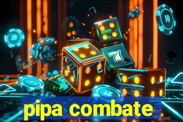 pipa combate